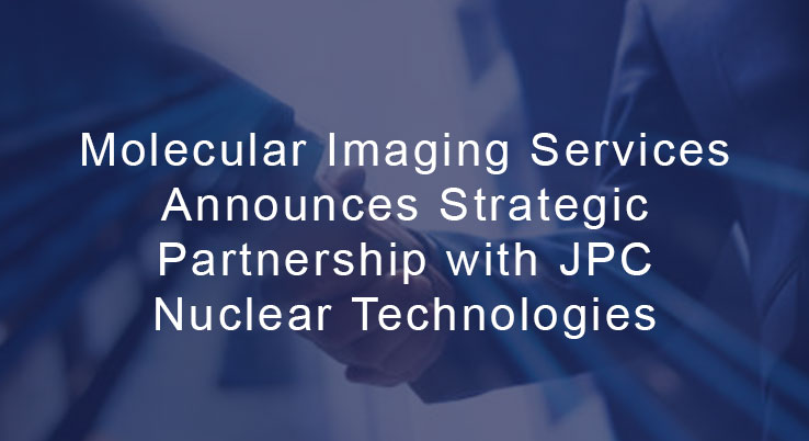 Molecular Imaging Services Announces Strategic Partnership with JPC Nuclear Technologies